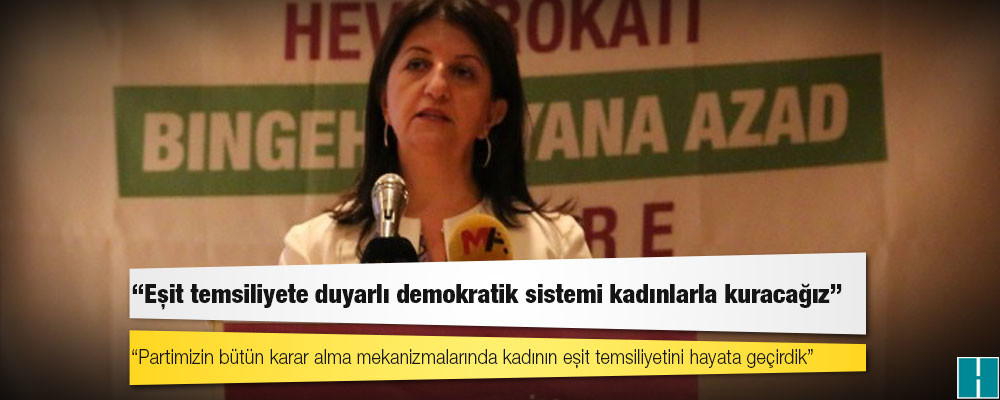 Buldan: Eşit temsiliyete duyarlı demokratik sistemi kadınlarla kuracağız