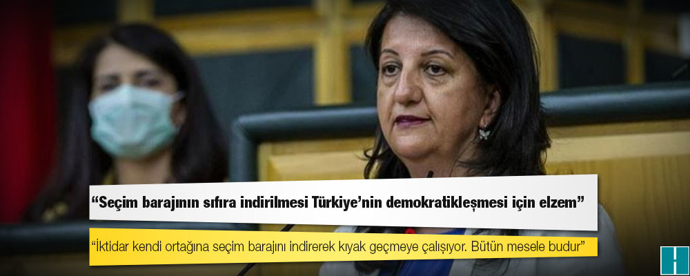 Buldan: Seçim barajının sıfıra indirilmesi Türkiye'nin demokratikleşmesi için elzem