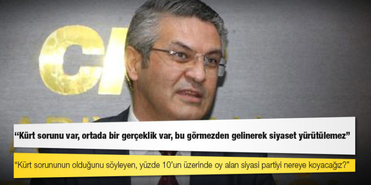 CHP: Kürt sorunu var, ortada bir gerçeklik var, bu görmezden gelinerek siyaset yürütülemez