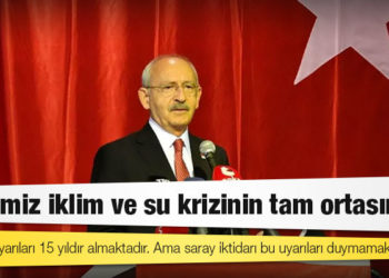 CHP lideri Kılıçdaroğlu: Ülkemiz iklim ve su krizinin tam ortasında