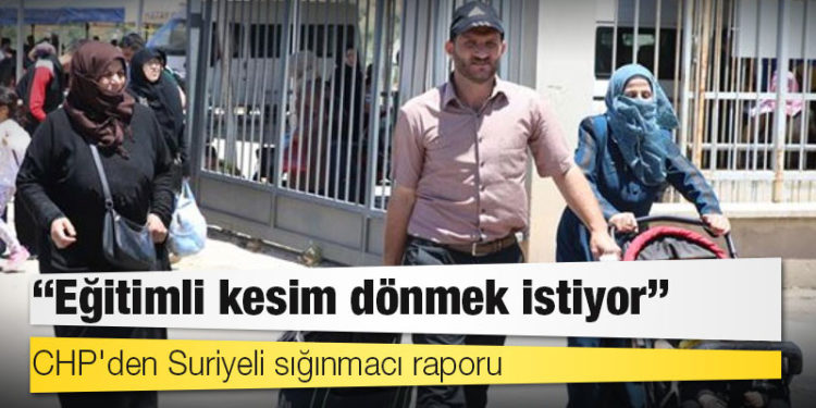 CHP'den Suriyeli sığınmacı raporu: Eğitimli kesim dönmek istiyor
