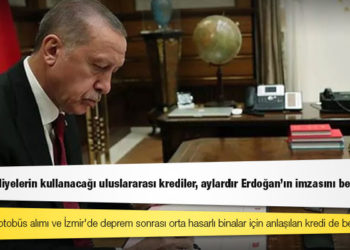 CHP'li belediyelerin kullanacağı uluslararası krediler, aylardır Erdoğan'ın imzasını bekliyor