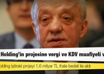 Cengiz Holding'in projesine vergi ve KDV muafiyeti verildi