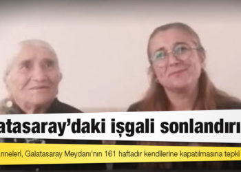 Cumartesi Anneleri: Galatasaray'daki işgali sonlandırın