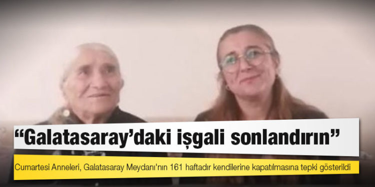 Cumartesi Anneleri: Galatasaray'daki işgali sonlandırın