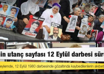 Cumartesi Anneleri: Tarihin utanç sayfası 12 Eylül darbesi sürüyor