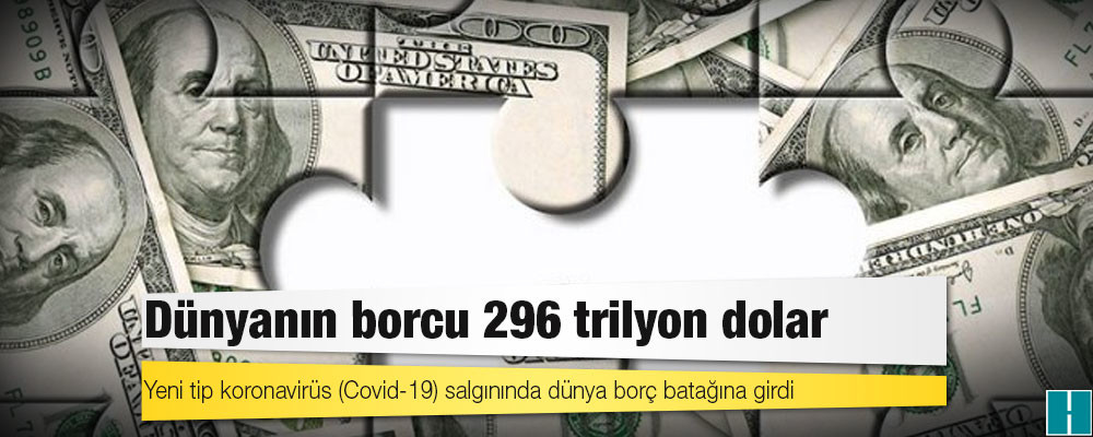 Dünyanın borcu 296 trilyon dolar