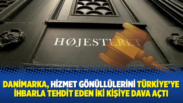 Danimarka, Hizmet gönüllülerini Türkiye'ye ihbarla tehdit eden iki kişiye dava açtı