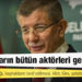 Davutoğlu: 90’lı yılların bütün aktörleri geri geldi