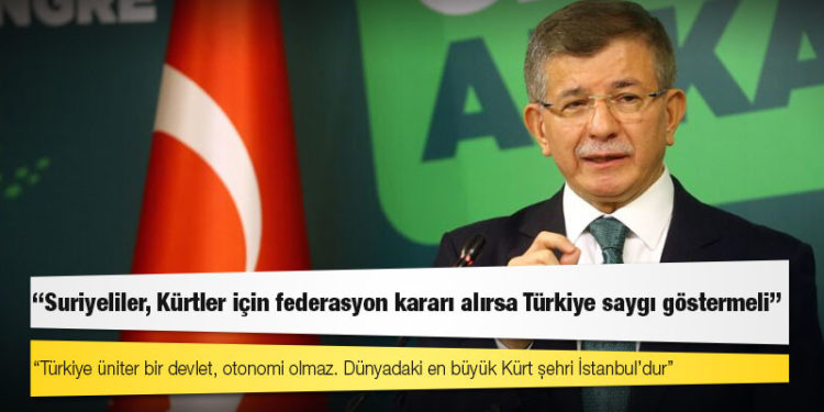 Davutoğlu: Suriyeliler, Kürtler için federasyon kararı alırsa Türkiye saygı göstermeli