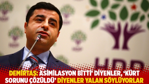 Demirtaş: Asimilasyon bitti’ diyenler, ‘Kürt sorunu çözüldü’ diyenler yalan söylüyorlar