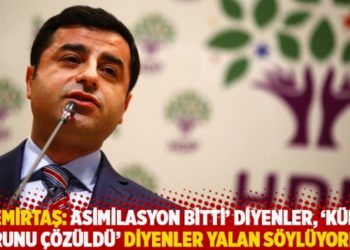 Demirtaş: Asimilasyon bitti&rsquo; diyenler, &lsquo;K&uuml;rt sorunu &ccedil;&ouml;z&uuml;ld&uuml;&rsquo; diyenler yalan s&ouml;yl&uuml;yorlar