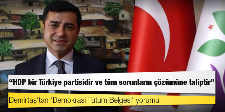 Demirtaş'tan 'Demokrasi Tutum Belgesi' yorumu: HDP bir Türkiye partisidir ve tüm sorunların çözümüne taliptir