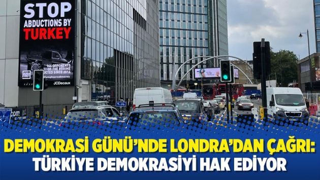 Demokrasi Günü’nde Londra’dan çağrı: Türkiye Demokrasiyi hak ediyor