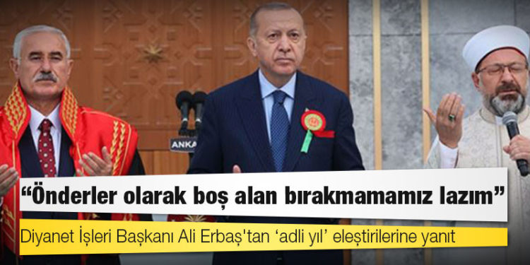 Diyanet İşleri Başkanı Ali Erbaş'tan ‘adli yıl’ eleştirilerine yanıt: Önderler olarak boş alan bırakmamamız lazım, adaletsiz İslam olur mu?