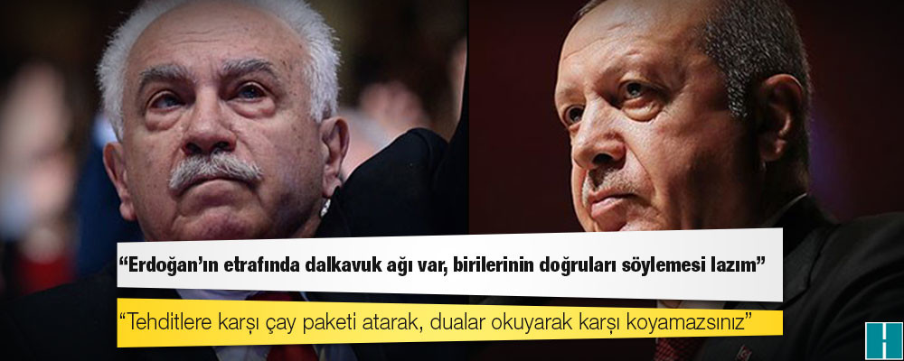 Doğu Perinçek: Erdoğan'ın etrafında dalkavuk ağı var, birilerinin doğruları söylemesi lazım