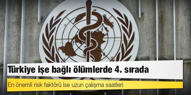 Dünya Sağlık Örgütü raporu: Türkiye işe bağlı ölümlerde 4. sırada