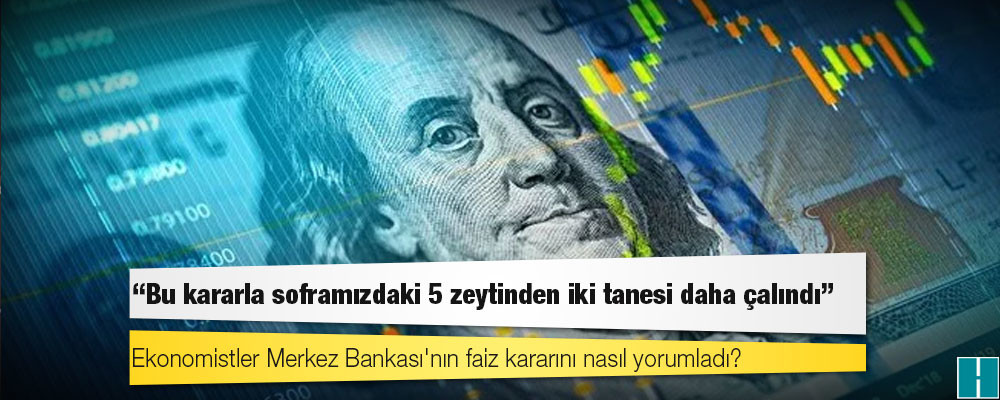 Ekonomistler Merkez Bankası'nın faiz kararını nasıl yorumladı?