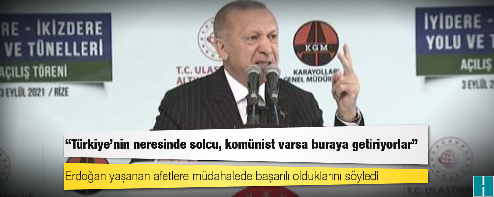 Erdoğan, İkizdere'de konuştu: Türkiye'nin neresinde solcu, komünist varsa buraya getiriyorlar; siz bizim önümüzü kesemezsiniz