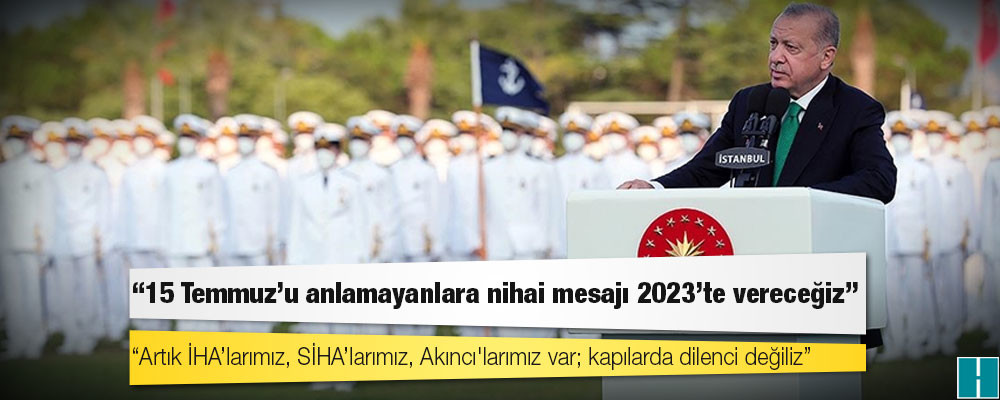 Erdoğan: 15 Temmuz'u anlamayanlara nihai mesajı 2023'te vereceğiz