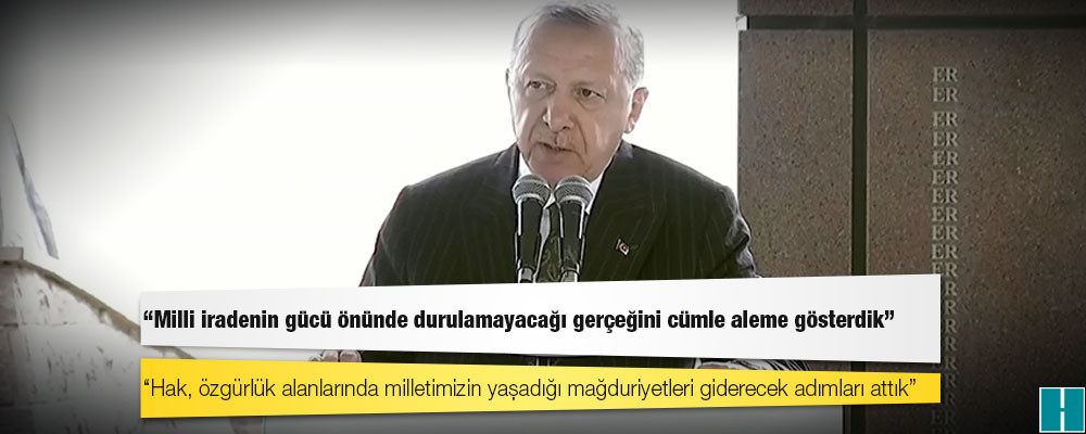 Erdoğan: Hak, özgürlük alanlarında milletimizin yaşadığı mağduriyetleri giderecek adımları attık