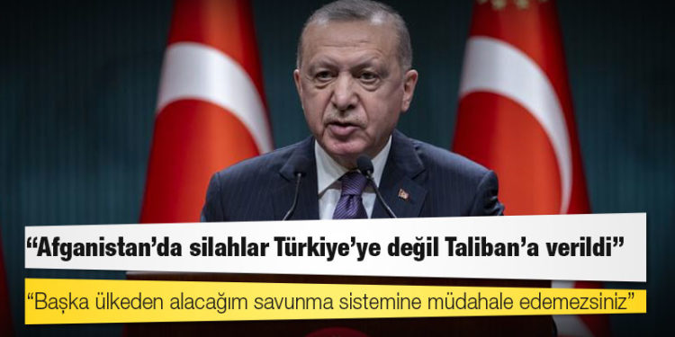 Erdoğan: Afganistan'da silahlar Türkiye'ye değil Taliban'a verildi