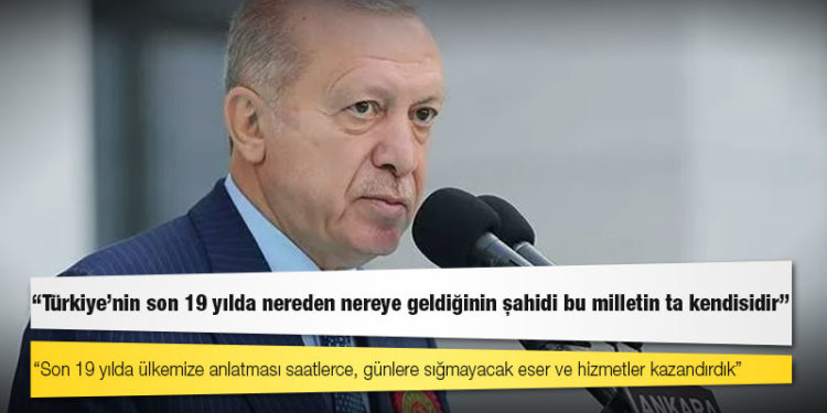 Erdoğan: Son 19 yılda ülkemize anlatması saatlerce, günlere sığmayacak eser ve hizmetler kazandırdık