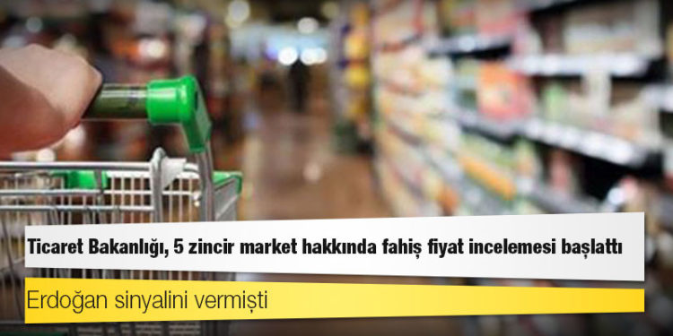 Erdoğan sinyalini vermişti; Ticaret Bakanlığı, 5 zincir market hakkında fahiş fiyat incelemesi başlattı
