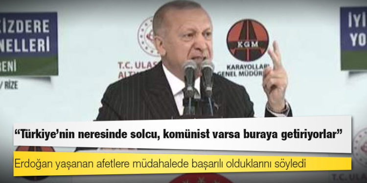 Erdoğan, İkizdere'de konuştu: Türkiye'nin neresinde solcu, komünist varsa buraya getiriyorlar; siz bizim önümüzü kesemezsiniz