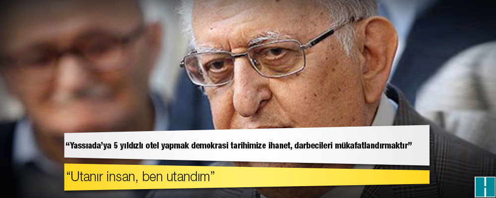 Eski TBMM Başkanı Cindoruk: Yassıada'ya 5 yıldızlı otel yapmak demokrasi tarihimize ihanet, darbecileri mükafatlandırmaktır; utanır insan, ben utandım