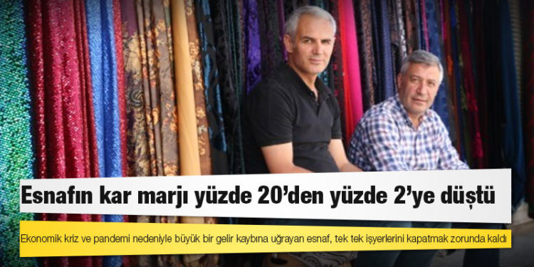 Esnafın kar marjı yüzde 20’den yüzde 2’ye düştü