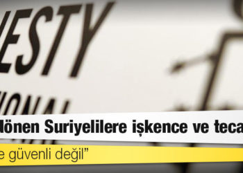 Geri dönen Suriyelilere işkence ve tecavüz