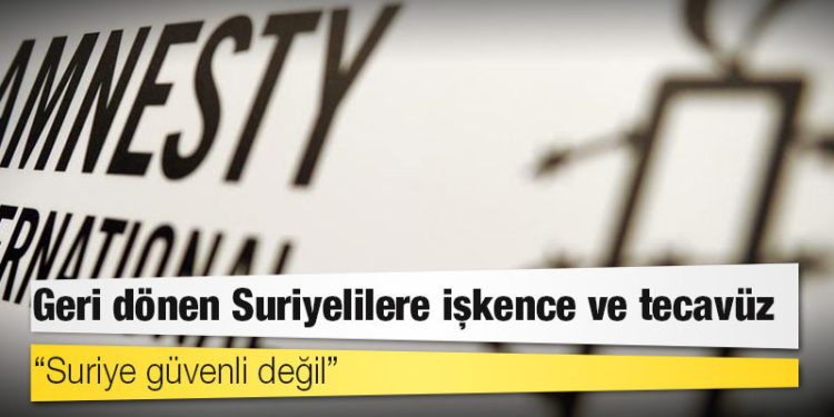 Geri dönen Suriyelilere işkence ve tecavüz