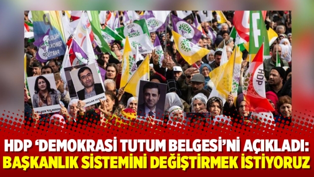 HDP ‘Demokrasi Tutum Belgesi’ni açıkladı: Başkanlık sistemini değiştirmek istiyoruz