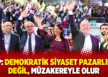 HDP: Demokratik siyaset pazarlıkla değil, m&uuml;zakereyle olur