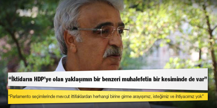 HDP Eş Genel Başkanı Mithat Sancar: Parlamento seçimlerinde mevcut ittifaklardan herhangi birine girme arayışımız, isteğimiz ve ihtiyacımız yok