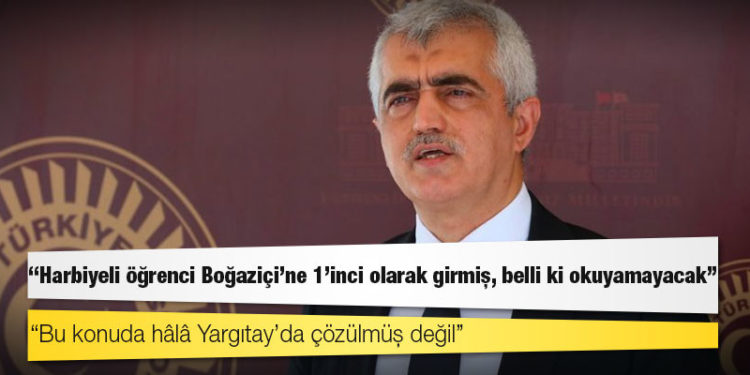 HDP Milletvekili Gergerlioğlu: Harbiyeli öğrenci Boğaziçi’ne 1’inci olarak girmiş, belli ki okuyamayacak