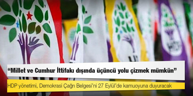 HDP, tutum belgesini açıklıyor; “Millet ve Cumhur İttifakı dışında üçüncü yolu çizmek mümkün”