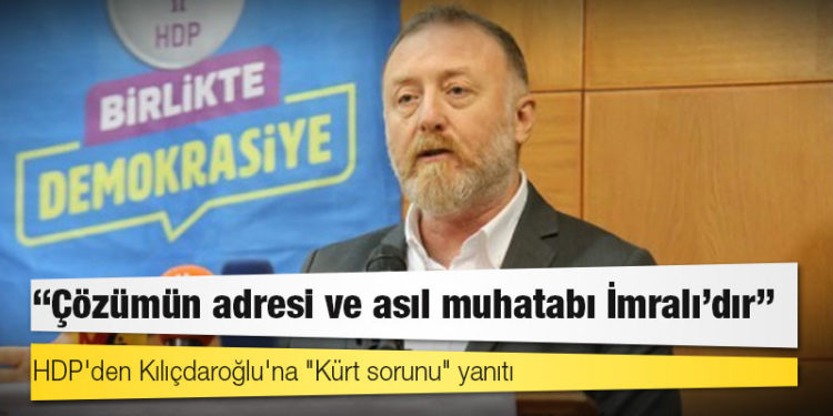 HDP'den Kılıçdaroğlu'na "Kürt sorunu" yanıtı: Çözümün adresi ve asıl muhatabı İmralı'dır
