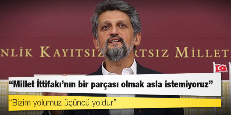 HDP'li Garo Paylan: Millet İttifakı'nın bir parçası olmak asla istemiyoruz