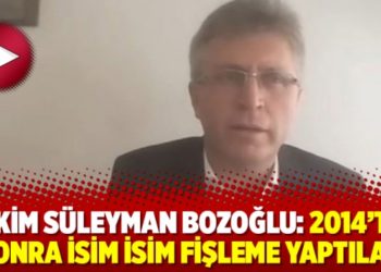Hakim Süleyman Bozoğlu: 2014'ten sonra isim isim fişleme yaptılar