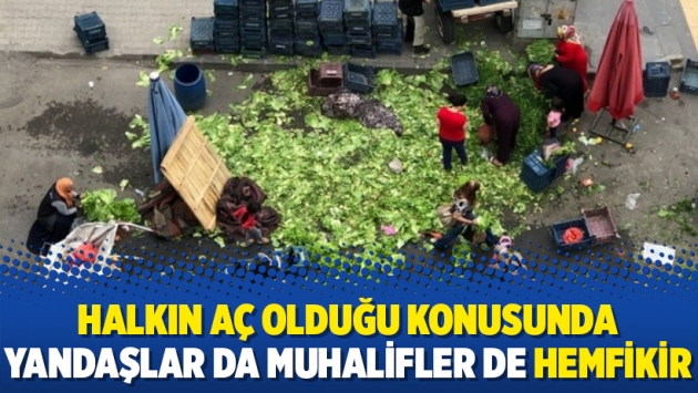 Halkın aç olduğu konusunda yandaşlar da muhalifler de hemfikir