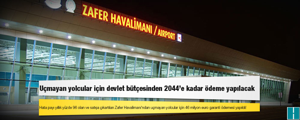 Hata payı yıllık yüzde 96 olan ve satışa çıkartılan Zafer Havalimanı'ndan uçmayan yolcular için 46 milyon euro garanti ödemesi yapıldı!