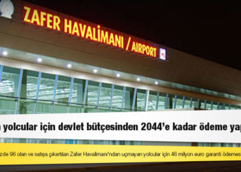 Hata payı yıllık yüzde 96 olan ve satışa çıkartılan Zafer Havalimanı'ndan uçmayan yolcular için 46 milyon euro garanti ödemesi yapıldı!