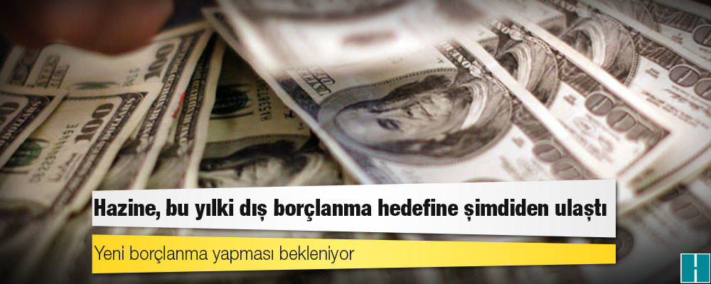 Hazine, bu yılki dış borçlanma hedefine şimdiden ulaştı