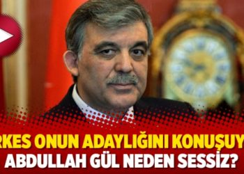Herkes onun adaylığını konuşuyor: Abdullah Gül neden sessiz?