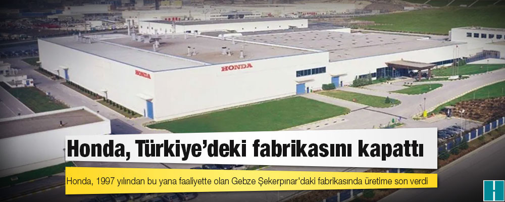 Honda, Türkiye'deki fabrikasını kapattı