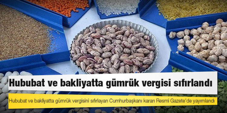 Hububat ve bakliyatta gümrük vergisi sıfırlandı