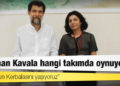 'Hukukun Kerbalasını yaşıyoruz': Osman Kavala hangi takımda oynuyor?