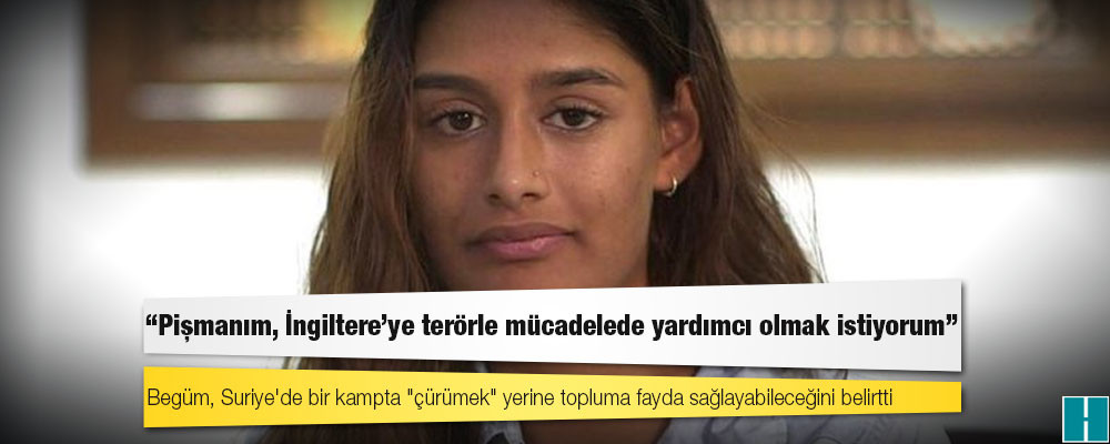 IŞİD'e sempati duyup Suriye'ye giden Şamima Begüm: Pişmanım, İngiltere'ye terörle mücadelede yardımcı olmak istiyorum